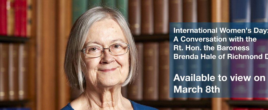 International Women’s Day: A Conversation with the Rt. Hon. the Baroness Brenda Hale Of Richmond DBE